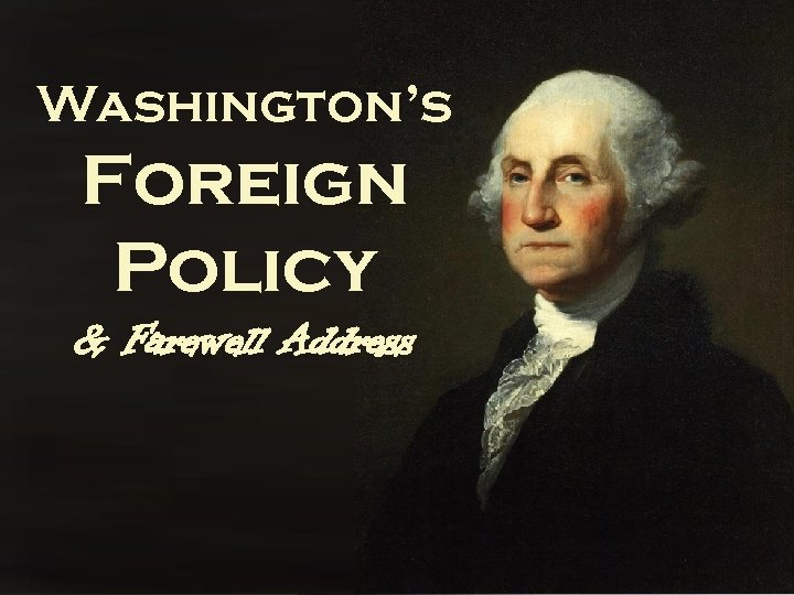 Washington’s Foreign Policy & Farewell Address 