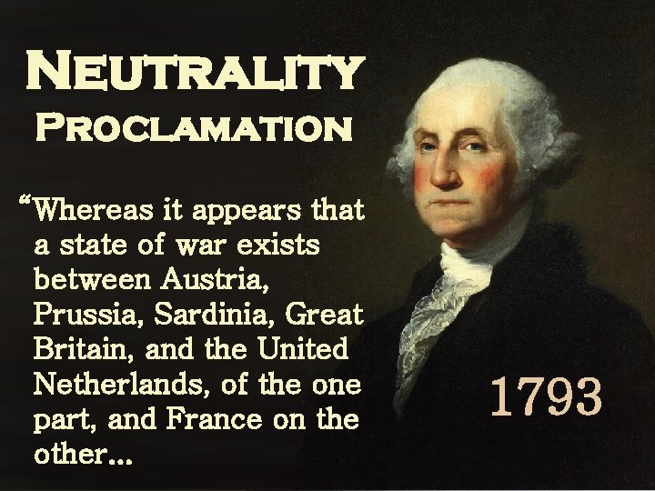 Neutrality Proclamation “Whereas it appears that a state of war exists between Austria, Prussia,