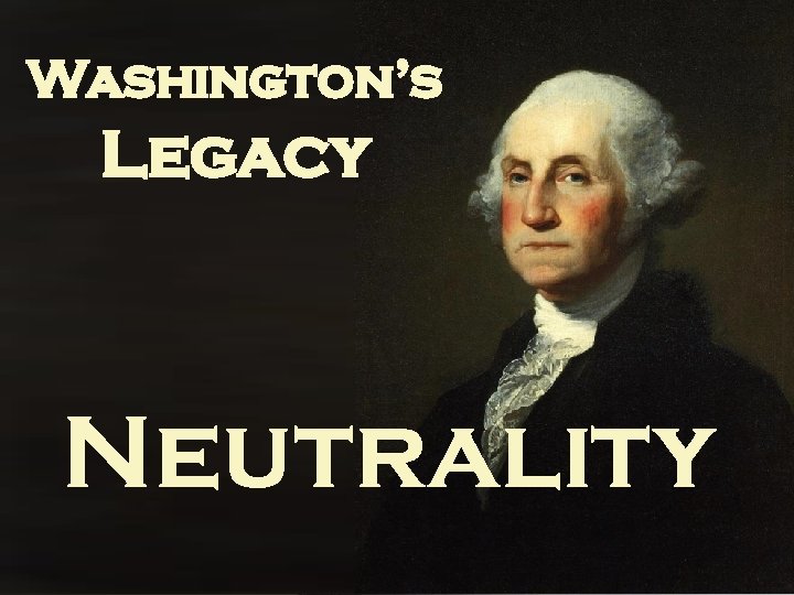 Washington’s Legacy Neutrality 