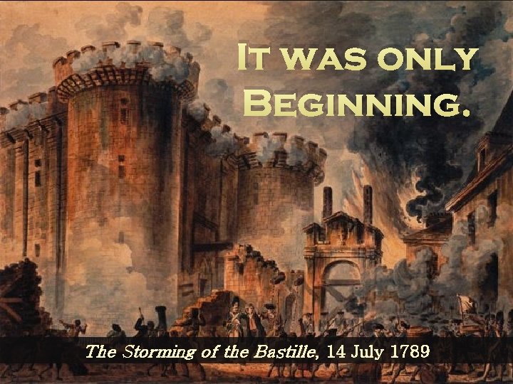 It was only Beginning. The Storming of the Bastille, 14 July 1789 