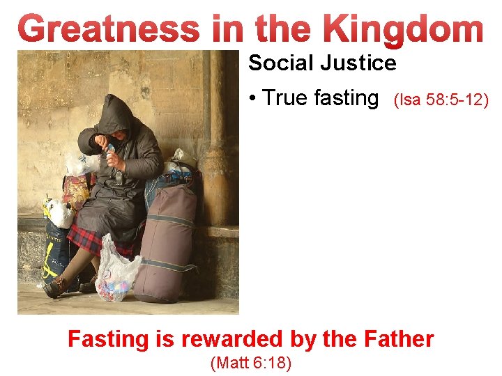 Social Justice • True fasting (Isa 58: 5 -12) “this is the kind of