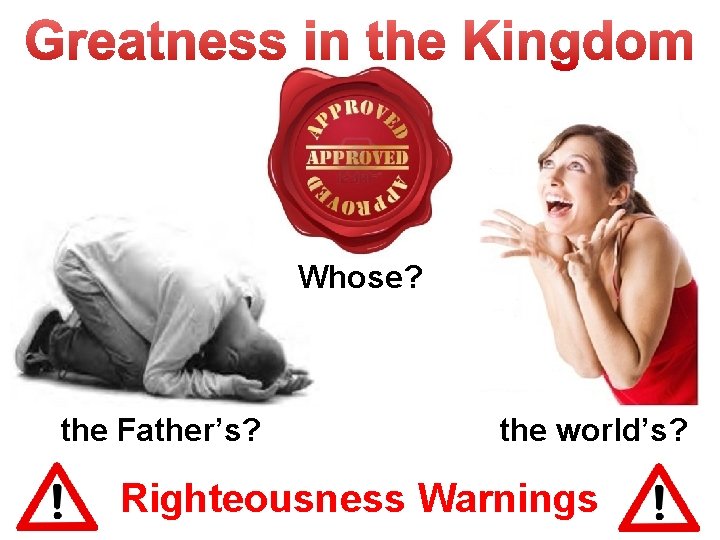 Whose? the Father’s? the world’s? Righteousness Warnings 