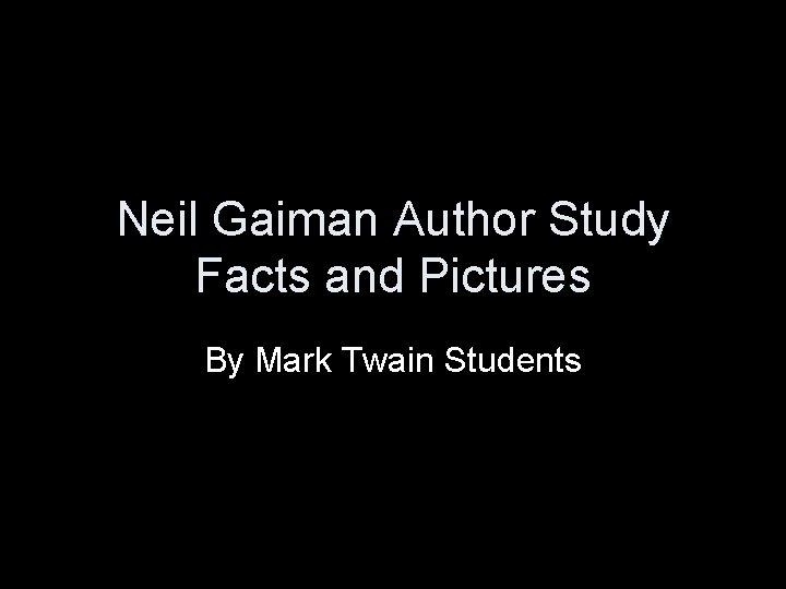 Neil Gaiman Author Study Facts and Pictures By Mark Twain Students 