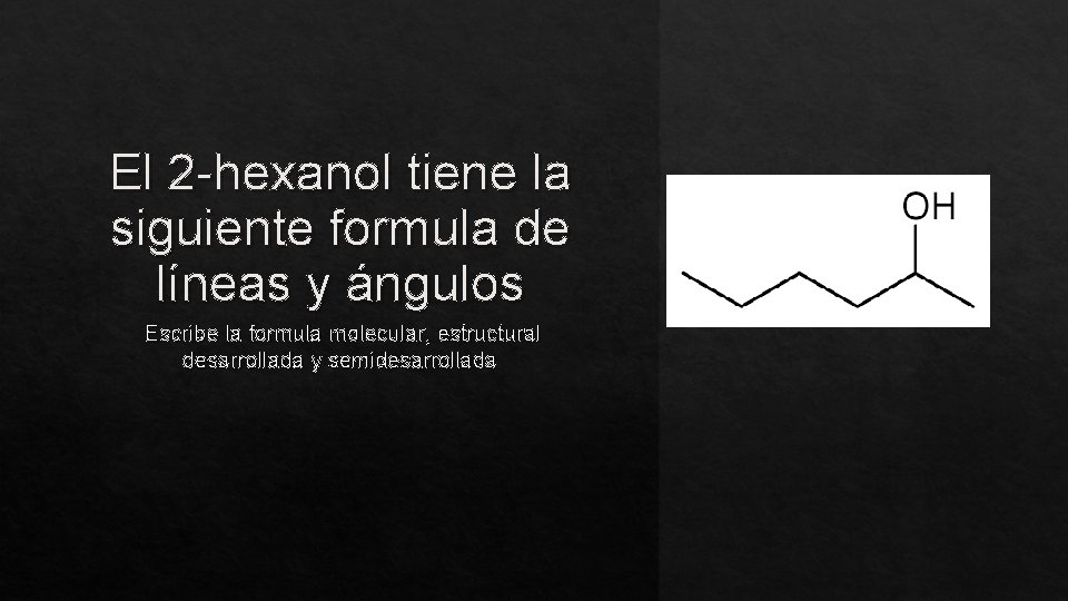 El 2 -hexanol tiene la siguiente formula de líneas y ángulos Escribe la formula