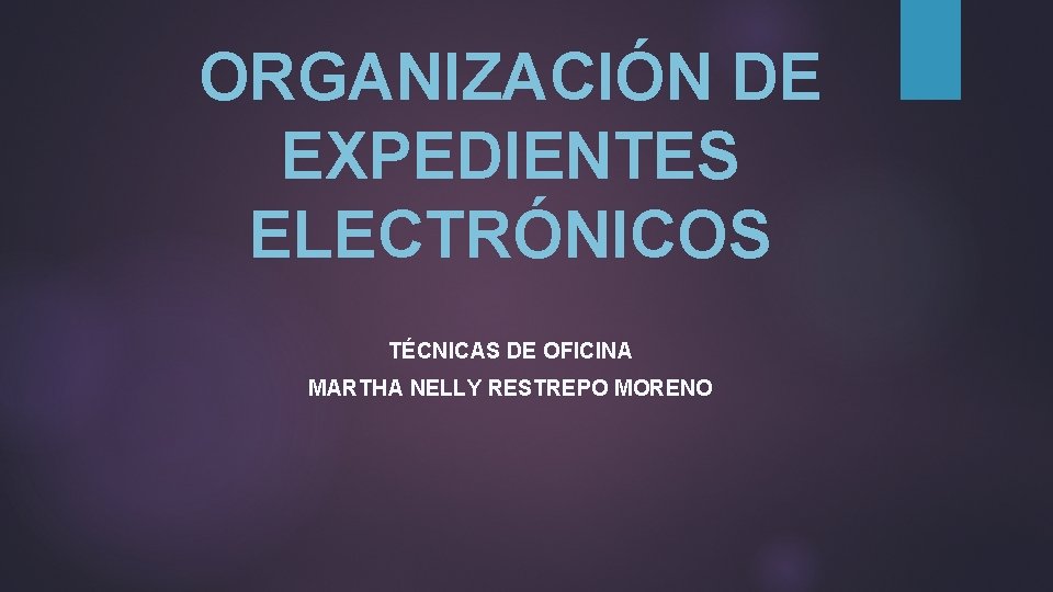 ORGANIZACIÓN DE EXPEDIENTES ELECTRÓNICOS TÉCNICAS DE OFICINA MARTHA NELLY RESTREPO MORENO 