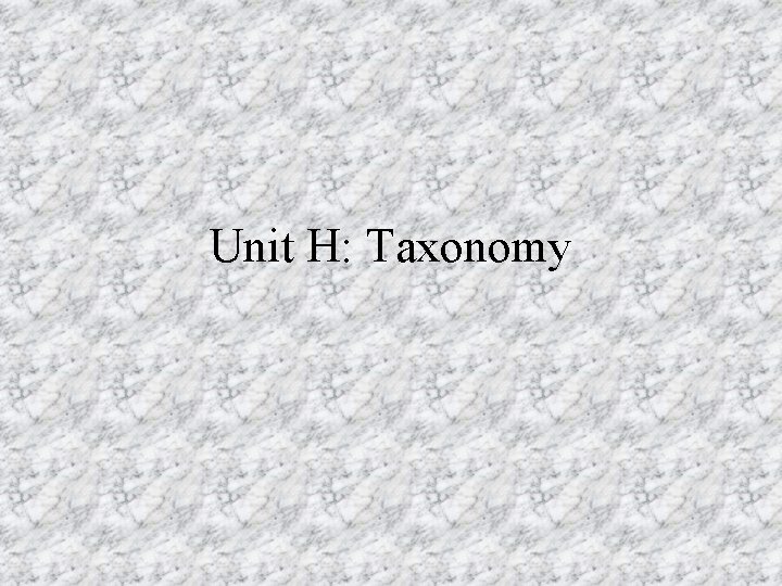 Unit H: Taxonomy 