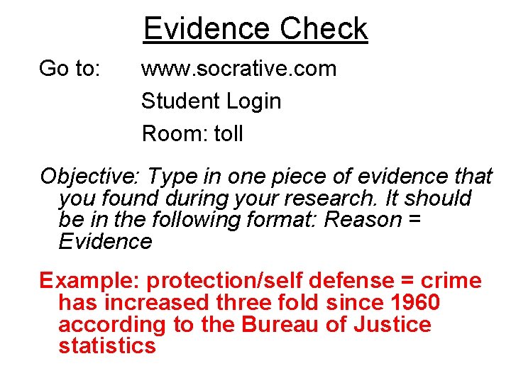 Evidence Check Go to: www. socrative. com Student Login Room: toll Objective: Type in