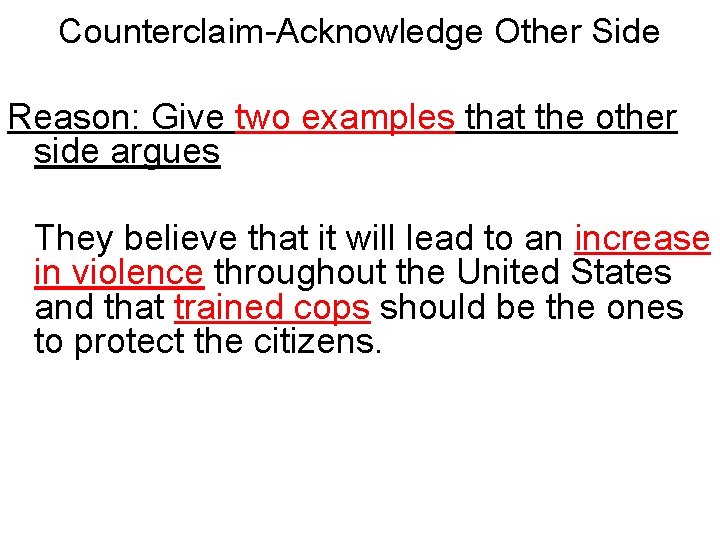 Counterclaim-Acknowledge Other Side Reason: Give two examples that the other side argues They believe