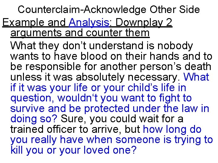 Counterclaim-Acknowledge Other Side Example and Analysis: Downplay 2 arguments and counter them What they