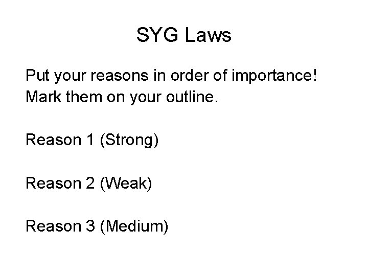 SYG Laws Put your reasons in order of importance! Mark them on your outline.