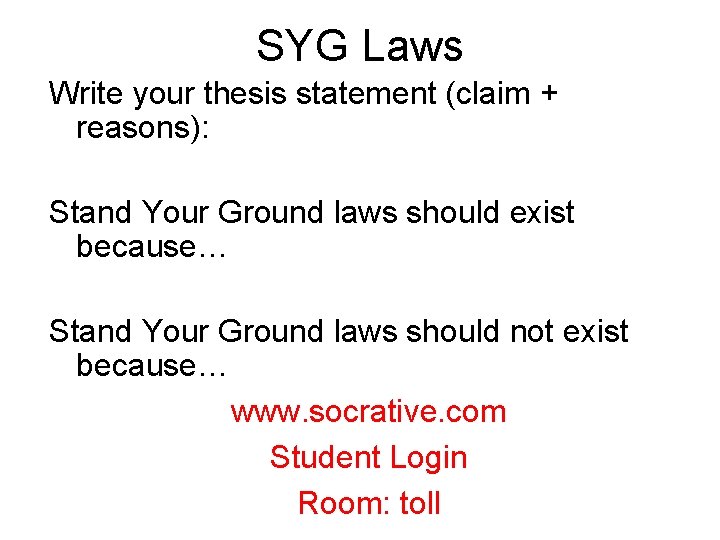 SYG Laws Write your thesis statement (claim + reasons): Stand Your Ground laws should