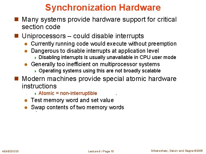 Synchronization Hardware n Many systems provide hardware support for critical section code n Uniprocessors