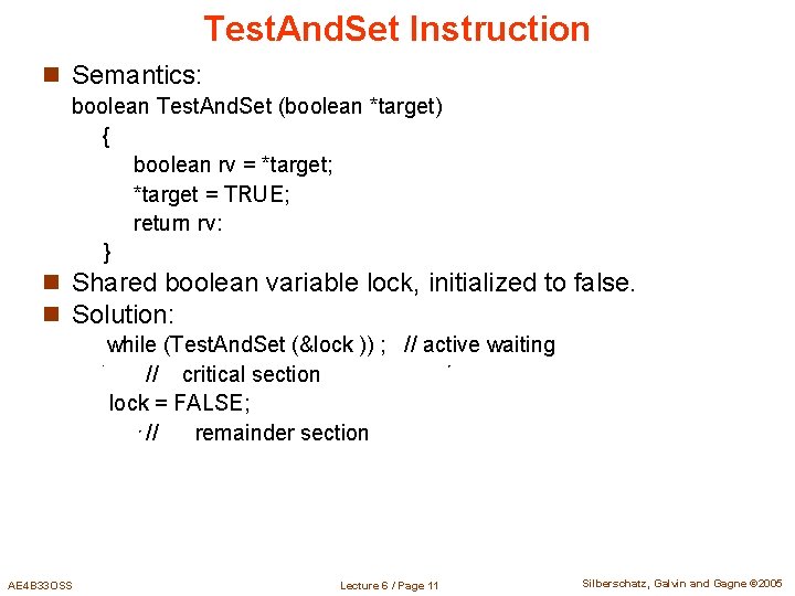 Test. And. Set Instruction n Semantics: boolean Test. And. Set (boolean *target) { boolean