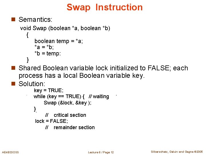 Swap Instruction n Semantics: void Swap (boolean *a, boolean *b) { boolean temp =