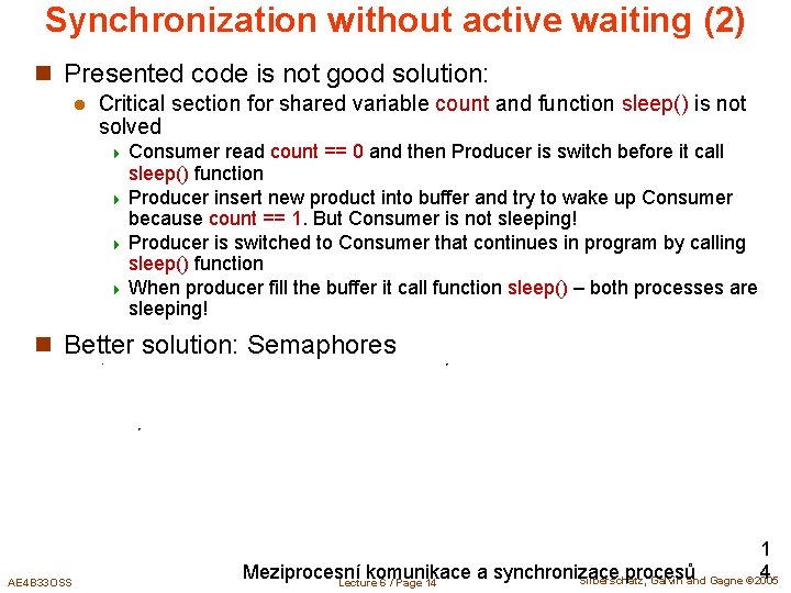 Synchronization without active waiting (2) n Presented code is not good solution: l Critical