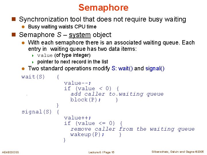 Semaphore n Synchronization tool that does not require busy waiting l Busy waiting waists