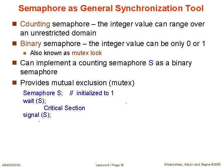 Semaphore as General Synchronization Tool n Counting semaphore – the integer value can range