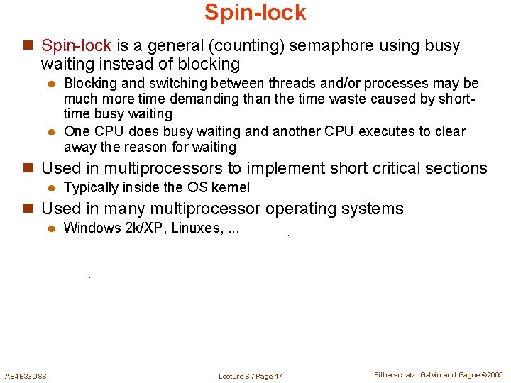 Spin-lock n Spin-lock is a general (counting) semaphore using busy waiting instead of blocking