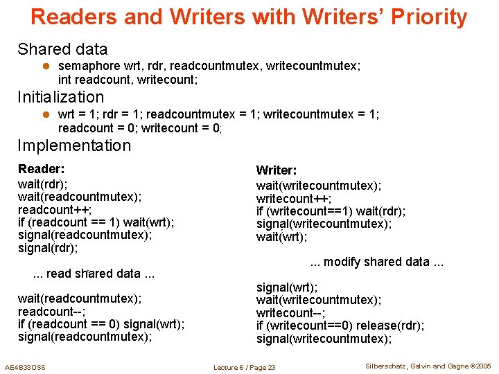 Readers and Writers with Writers’ Priority Shared data l semaphore wrt, rdr, readcountmutex, writecountmutex;
