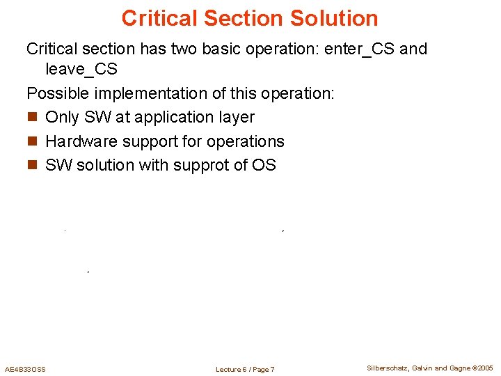 Critical Section Solution Critical section has two basic operation: enter_CS and leave_CS Possible implementation