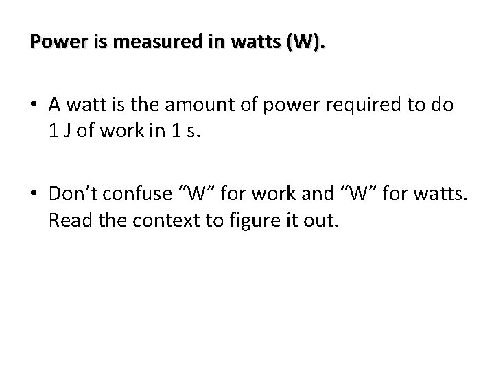 Power is measured in watts (W). • A watt is the amount of power