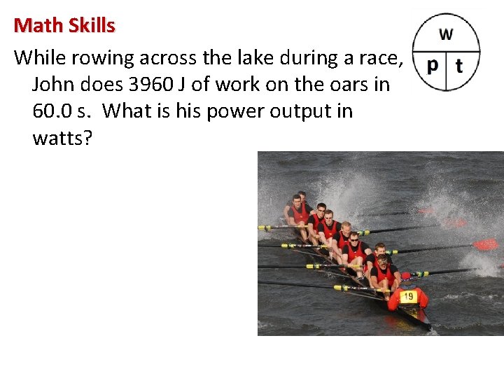 Math Skills While rowing across the lake during a race, John does 3960 J