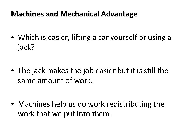 Machines and Mechanical Advantage • Which is easier, lifting a car yourself or using