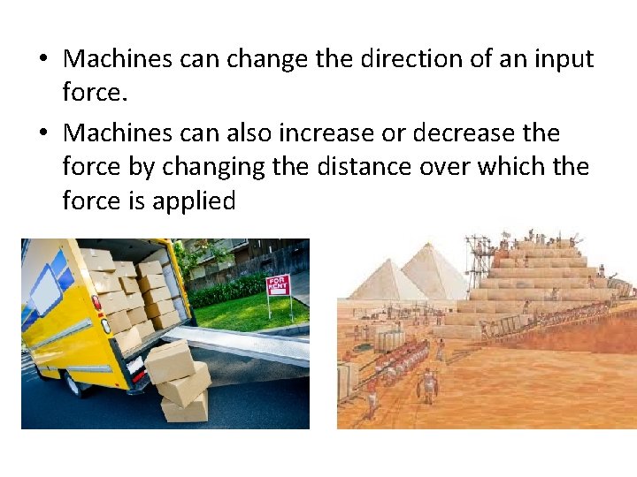  • Machines can change the direction of an input force. • Machines can