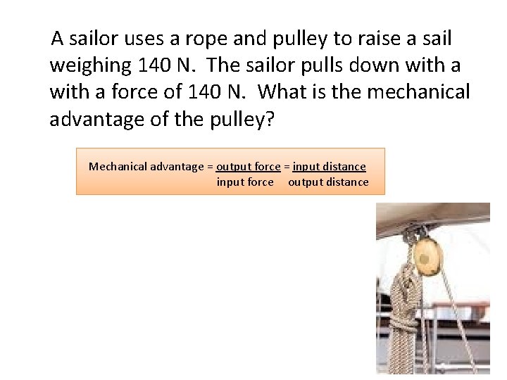 A sailor uses a rope and pulley to raise a sail weighing 140 N.