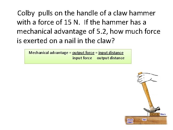 Colby pulls on the handle of a claw hammer with a force of 15