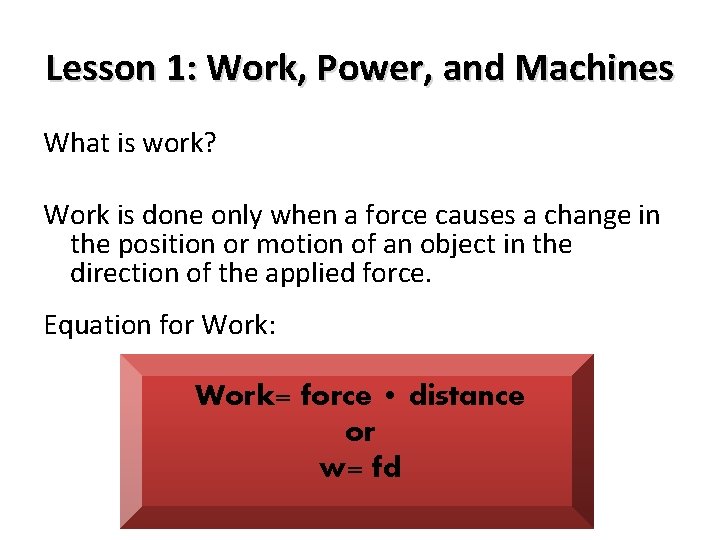 Lesson 1: Work, Power, and Machines What is work? Work is done only when
