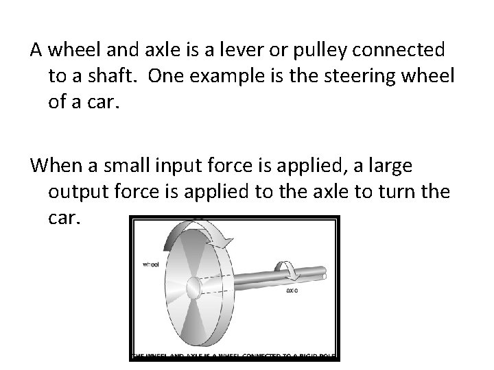 A wheel and axle is a lever or pulley connected to a shaft. One