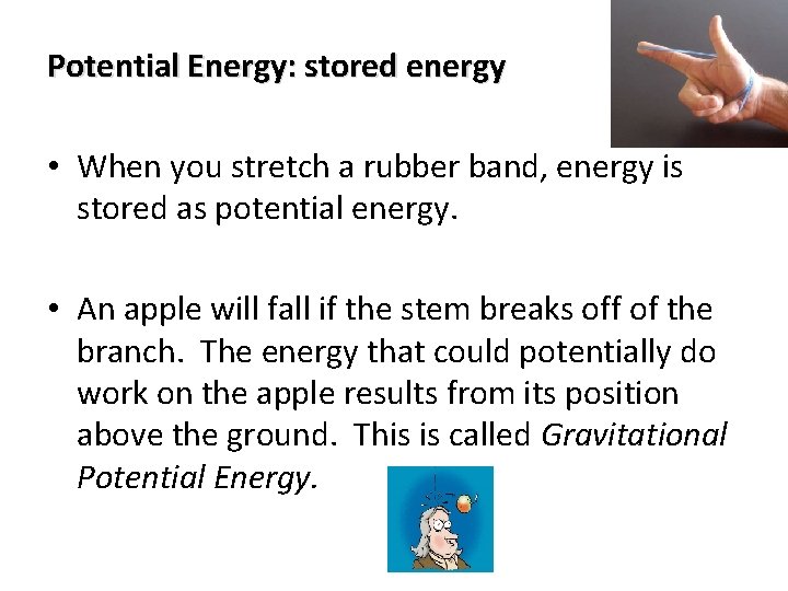 Potential Energy: stored energy • When you stretch a rubber band, energy is stored