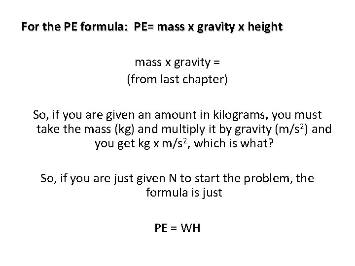For the PE formula: PE= mass x gravity x height mass x gravity =