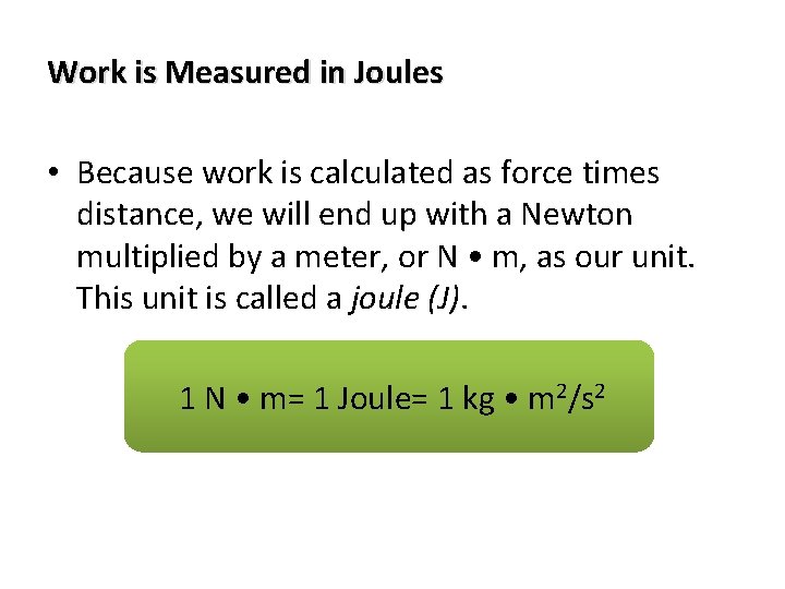 Work is Measured in Joules • Because work is calculated as force times distance,