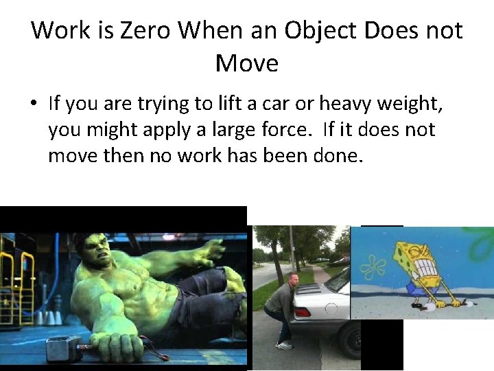 Work is Zero When an Object Does not Move • If you are trying