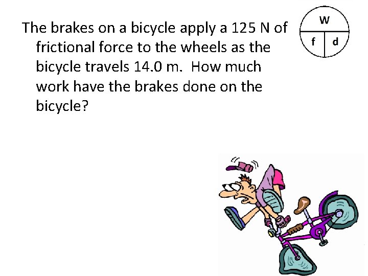 The brakes on a bicycle apply a 125 N of frictional force to the