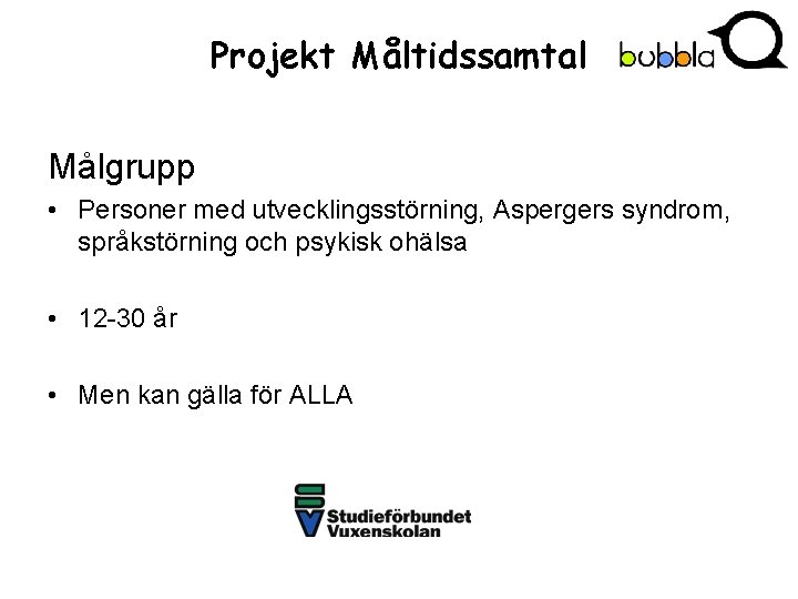 Projekt Måltidssamtal Målgrupp • Personer med utvecklingsstörning, Aspergers syndrom, språkstörning och psykisk ohälsa •