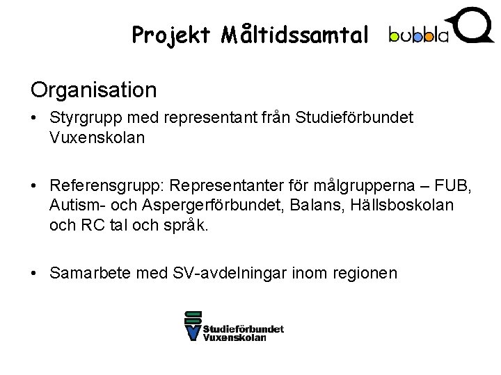 Projekt Måltidssamtal Organisation • Styrgrupp med representant från Studieförbundet Vuxenskolan • Referensgrupp: Representanter för