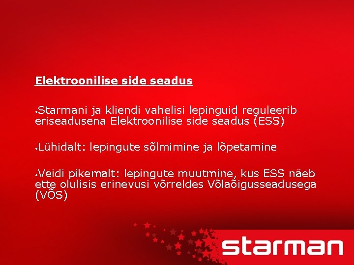 Elektroonilise side seadus Starmani ja kliendi vahelisi lepinguid reguleerib eriseadusena Elektroonilise side seadus (ESS)