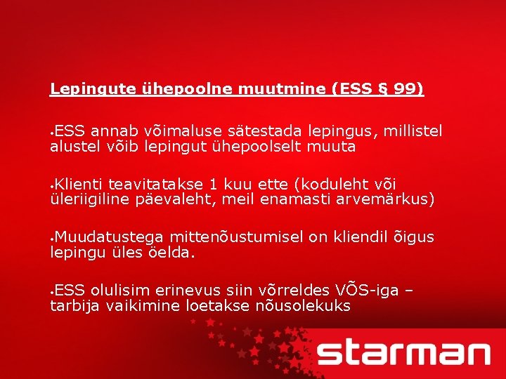 Lepingute ühepoolne muutmine (ESS § 99) ESS annab võimaluse sätestada lepingus, millistel alustel võib