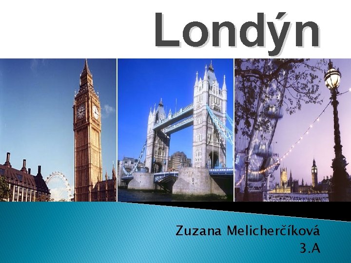 Londýn Zuzana Melicherčíková 3. A 