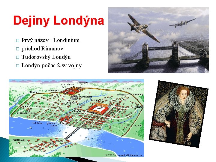 Dejiny Londýna � � Prvý názov : Londinium príchod Rimanov Tudorovský Londýn počas 2.