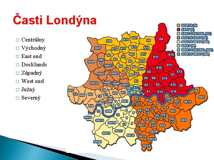 Časti Londýna � � � � Centrálny Východný East end Docklands Západný West end
