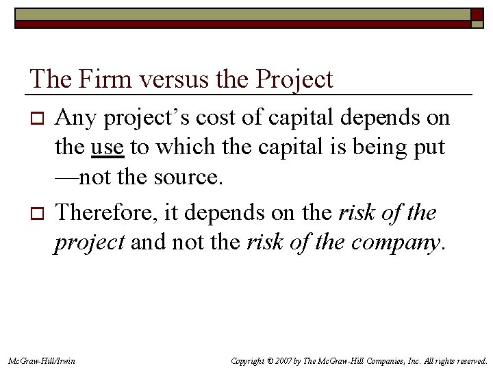 The Firm versus the Project o o Any project’s cost of capital depends on