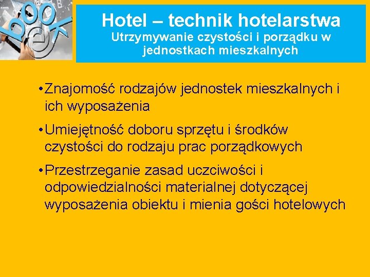 Hotel – technik hotelarstwa Utrzymywanie czystości i porządku w jednostkach mieszkalnych • Znajomość rodzajów