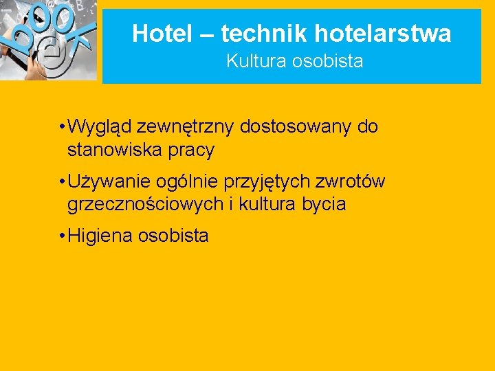 Hotel – technik hotelarstwa Kultura osobista • Wygląd zewnętrzny dostosowany do stanowiska pracy •