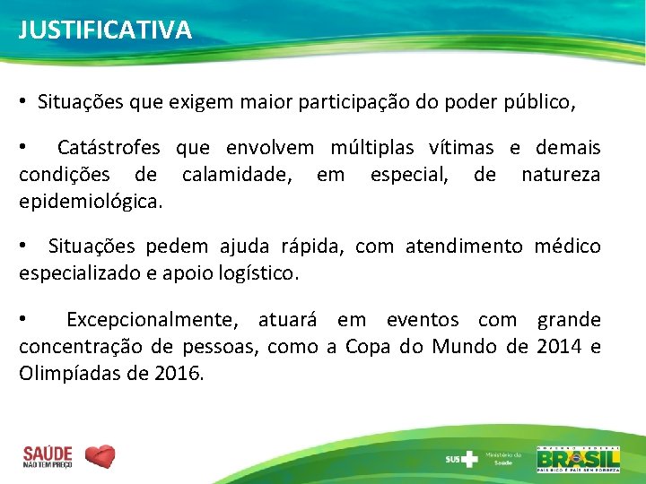 JUSTIFICATIVA • Situações que exigem maior participação do poder público, • Catástrofes que envolvem