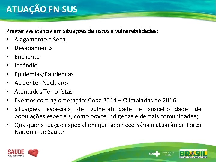 ATUAÇÃO FN-SUS Prestar assistência em situações de riscos e vulnerabilidades: Alagamento e Seca Desabamento