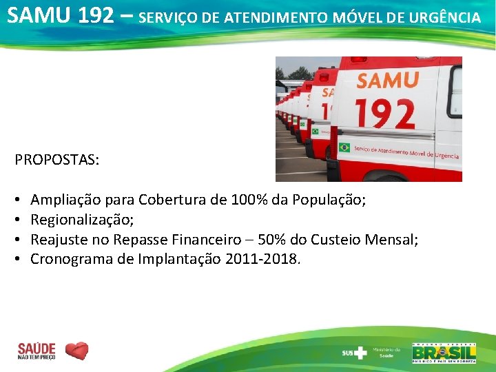 SAMU 192 – SERVIÇO DE ATENDIMENTO MÓVEL DE URGÊNCIA PROPOSTAS: • • Ampliação para